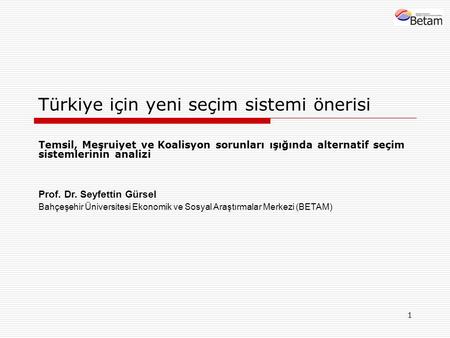 1 Türkiye için yeni seçim sistemi önerisi Temsil, Meşruiyet ve Koalisyon sorunları ışığında alternatif seçim sistemlerinin analizi Prof. Dr. Seyfettin.