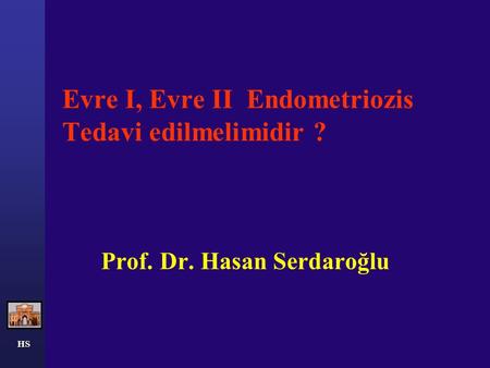 HS Evre I, Evre II Endometriozis Tedavi edilmelimidir ? Prof. Dr. Hasan Serdaroğlu.
