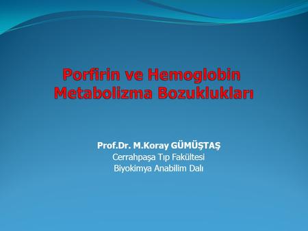 Porfirin ve Hemoglobin Metabolizma Bozuklukları