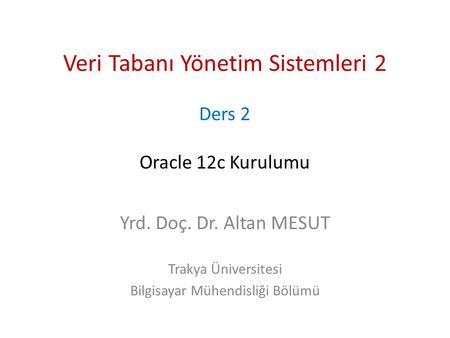 Veri Tabanı Yönetim Sistemleri 2 Ders 2 Oracle 12c Kurulumu