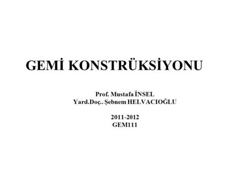 GEMİ KONSTRÜKSİYONU Prof. Mustafa İNSEL Yard. Doç