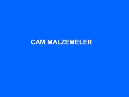 CAM MALZEMELER.