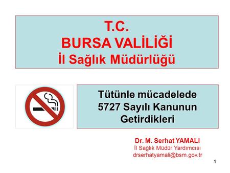 11 Tütünle mücadelede 5727 Sayılı Kanunun Getirdikleri T.C. BURSA VALİLİĞİ İl Sağlık Müdürlüğü Dr. M. Serhat YAMALI İl Sağlık Müdür Yardımcısı