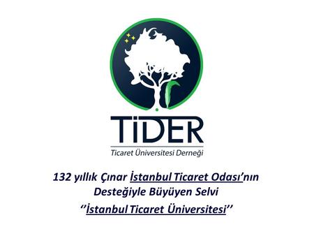 132 yıllık Çınar İstanbul Ticaret Odası’nın Desteğiyle Büyüyen Selvi ‘’İstanbul Ticaret Üniversitesi’’