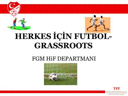 HERKES İÇİN FUTBOL-GRASSROOTS