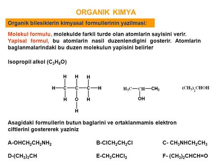 ORGANIK KIMYA Organik bilesiklerin kimyasal formullerinin yazilmasi:
