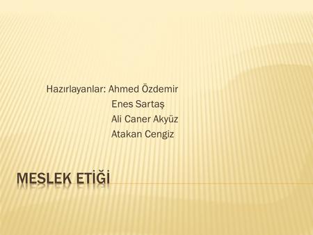 Hazırlayanlar: Ahmed Özdemir Enes Sartaş Ali Caner Akyüz Atakan Cengiz