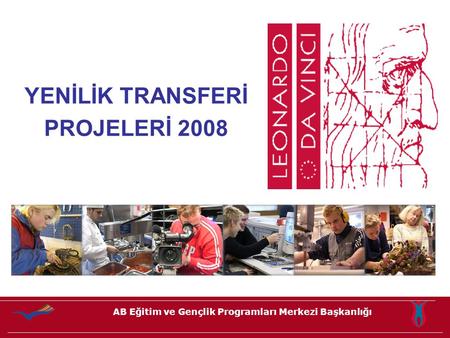 AB Eğitim ve Gençlik Programları Merkezi Başkanlığı YENİLİK TRANSFERİ PROJELERİ 2008.
