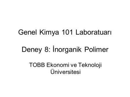 Genel Kimya 101 Laboratuarı Deney 8: İnorganik Polimer