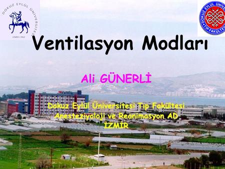 Ventilasyon Modları Ali GÜNERLİ Dokuz Eylül Üniversitesi Tıp Fakültesi