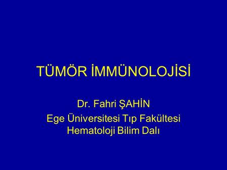 Dr. Fahri ŞAHİN Ege Üniversitesi Tıp Fakültesi Hematoloji Bilim Dalı