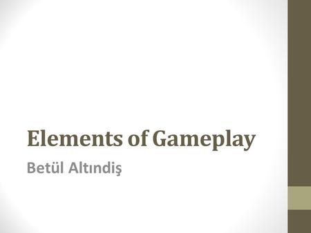 Elements of Gameplay Betül Altındiş.