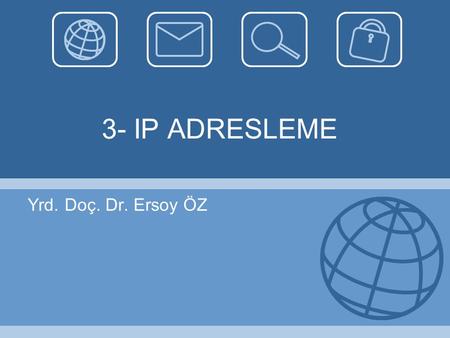 3- IP ADRESLEME Yrd. Doç. Dr. Ersoy ÖZ.