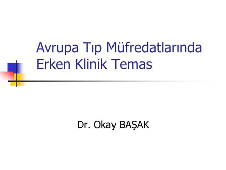 Avrupa Tıp Müfredatlarında Erken Klinik Temas Dr. Okay BAŞAK.
