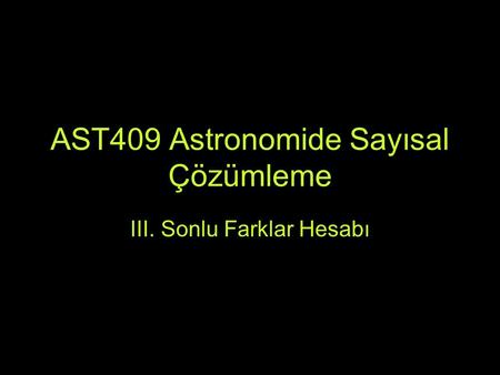 AST409 Astronomide Sayısal Çözümleme