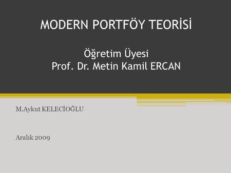 MODERN PORTFÖY TEORİSİ Öğretim Üyesi Prof. Dr. Metin Kamil ERCAN