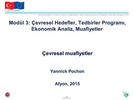 Modül 3: Çevresel Hedefler, Tedbirler Programı, Ekonomik Analiz, Muafiyetler Çevresel muafiyetler Yannick Pochon Afyon, 2015.
