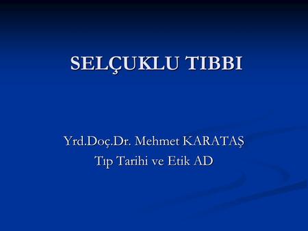 Yrd.Doç.Dr. Mehmet KARATAŞ Tıp Tarihi ve Etik AD