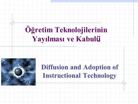 Öğretim Teknolojilerinin Yayılması ve Kabul ü Diffusion and Adoption of Instructional Technology.