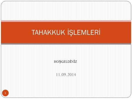 TAHAKKUK İŞLEMLERİ HOŞGELDİNİZ 11.09.2014.