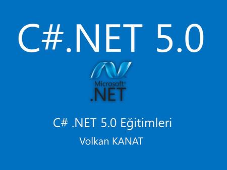 C#.NET 5.0 C# .NET 5.0 Eğitimleri Volkan KANAT.