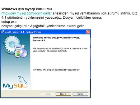 Windows için mysql kurulumu  sitesinden mysql veritabanının ilgili sürümü indirilir. Biz.