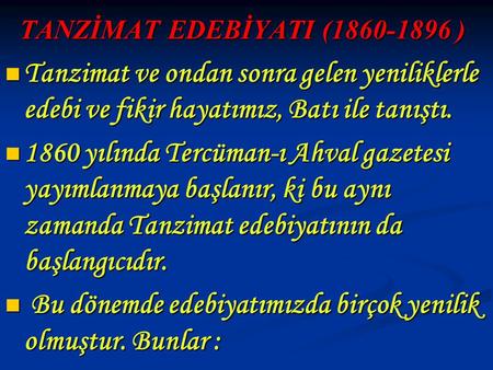TANZİMAT EDEBİYATI (1860-1896 ) Tanzimat ve ondan sonra gelen yeniliklerle edebi ve fikir hayatımız, Batı ile tanıştı. 1860 yılında Tercüman-ı Ahval gazetesi.