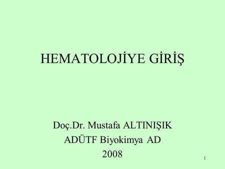 Doç.Dr. Mustafa ALTINIŞIK ADÜTF Biyokimya AD 2008
