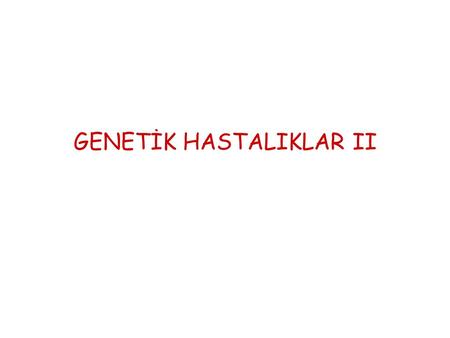 GENETİK HASTALIKLAR II