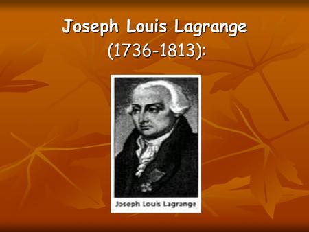 Joseph Louis Lagrange ( ):