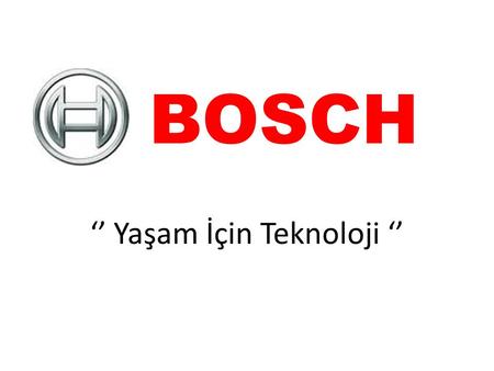 BOSCH ‘’ Yaşam İçin Teknoloji ‘’. Dünyanın üçüncü büyük beyaz eşya üreticisi ve Avrupa’da beyaz eşya pazarı lideri olan BSH Grubu, 700 milyon Euro yatırımla.