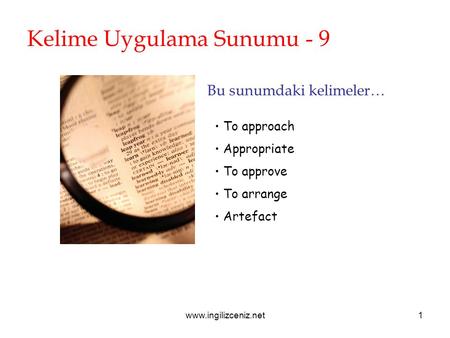 Www.ingilizceniz.net1 Kelime Uygulama Sunumu - 9 Bu sunumdaki kelimeler… To approach Appropriate To approve To arrange Artefact.