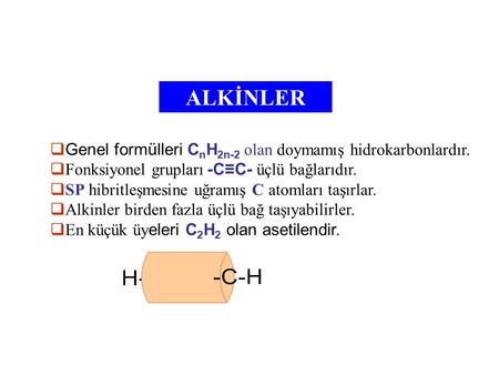 ALKİNLER Genel formülleri CnH2n-2 olan doymamış hidrokarbonlardır.