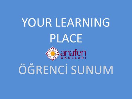 YOUR LEARNING PLACE ÖĞRENCİ SUNUM