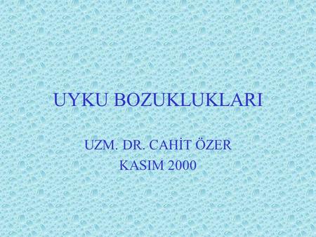 UYKU BOZUKLUKLARI UZM. DR. CAHİT ÖZER KASIM 2000.