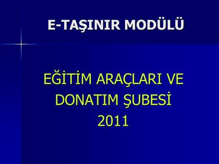 E-TAŞINIR MODÜLÜ EĞİTİM ARAÇLARI VE DONATIM ŞUBESİ 2011.