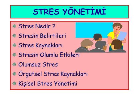 STRES YÖNETİMİ Stres Nedir ? Stresin Belirtileri Stres Kaynakları