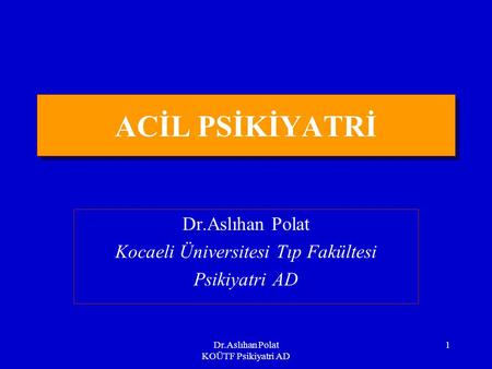 Dr.Aslıhan Polat Kocaeli Üniversitesi Tıp Fakültesi Psikiyatri AD