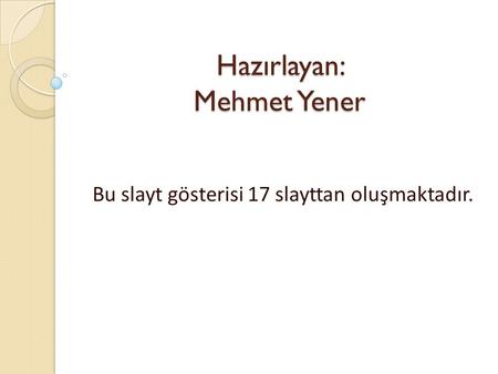 Hazırlayan: Mehmet Yener