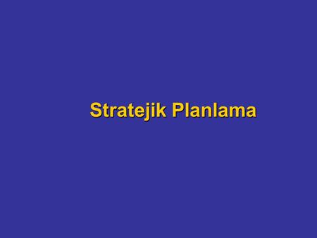 Stratejik Planlama. Stratejik Planlama-1 A: İşi doğru yapma B: Doğru işi yapma A: Etkinlik B: Etkililik.