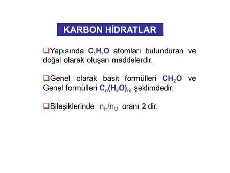 KARBON HİDRATLAR Yapısında C,H,O atomları bulunduran ve doğal olarak oluşan maddelerdir. Genel olarak basit formülleri CH2O ve Genel formülleri Cn(H2O)m.