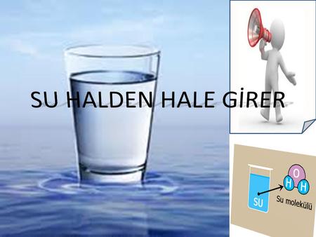 SU HALDEN HALE GİRER.