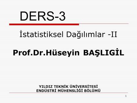 DERS-3 İstatistiksel Dağılımlar -II Prof.Dr.Hüseyin BAŞLIGİL