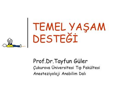 TEMEL YAŞAM DESTEĞİ Prof.Dr.Tayfun Güler