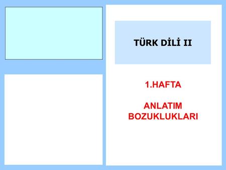 TÜRK DİLİ II 1.HAFTA ANLATIM BOZUKLUKLARI.