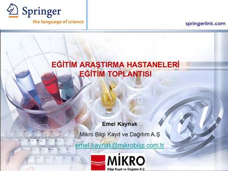 Springerlink.com Emel Kaynak Mikro Bilgi Kayıt ve Dağıtım A.Ş EĞİTİM ARAŞTIRMA HASTANELERİ EĞİTİM TOPLANTISI.