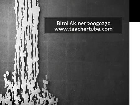 Birol Akıner 20050270 www.teachertube.com. Teachertube’ın amacı öğretmenlerin eğitsel videoları paylaşacakları bir platform oluşturmaktır. Siteye eklenmiş.