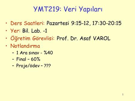 YMT219: Veri Yapıları Ders Saatleri: Pazartesi 9:15-12, 17:30-20:15