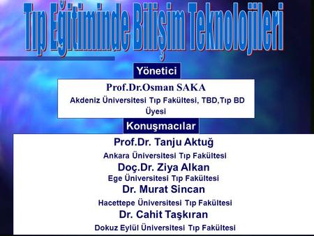 Osman SAKA- Bilişim 2000 Prof.Dr. Tanju Aktuğ Ankara Üniversitesi Tıp Fakültesi Doç.Dr. Ziya Alkan Ege Üniversitesi Tıp Fakültesi Dr. Murat Sincan Hacettepe.