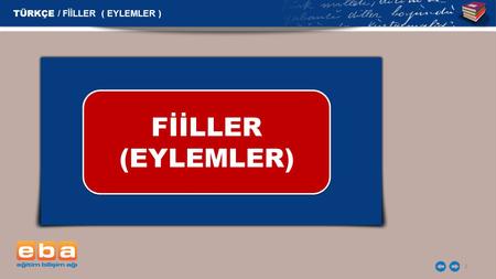 TÜRKÇE / FİİLLER  ( EYLEMLER )